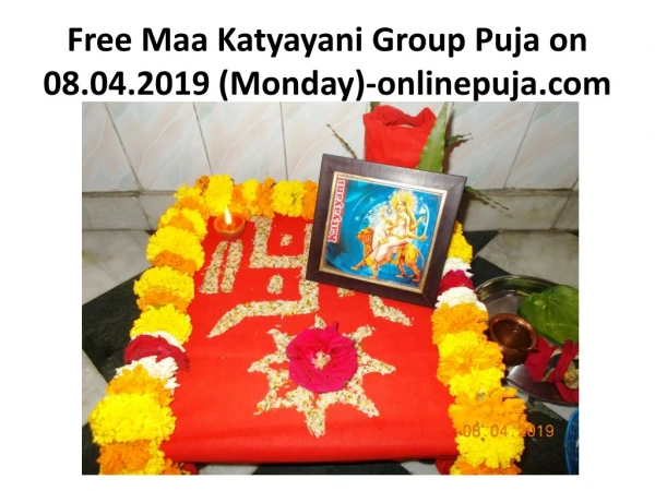 Free Maa Katyayani Group Puja and Homam on 08th of April 2019 (Monday) for all.