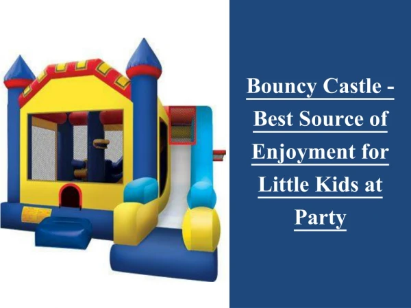 Bouncy Castle - Best Source of Enjoyment for Little Kids at Party