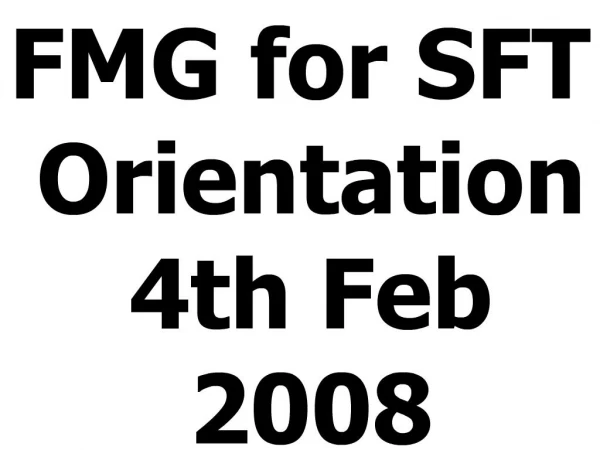 FMG for SFT Orientation 4th Feb 2008
