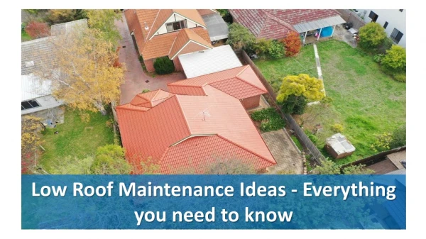 Low Roof Maintenance Ideas - Everything you need to know