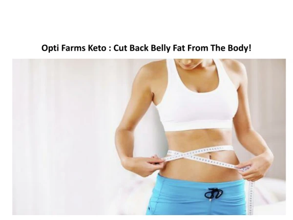 Opti Farms Keto : Cut Back Belly Fat From The Body!