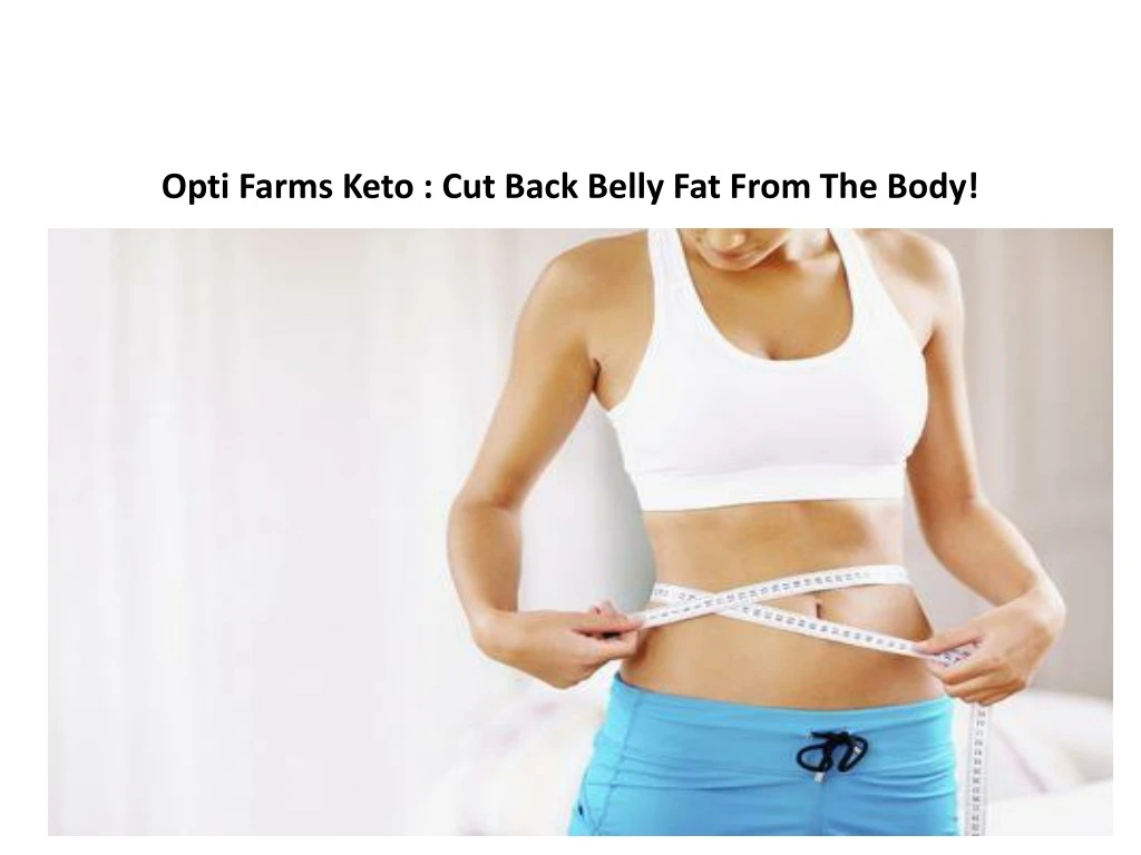 opti farms keto cut back belly fat from the body
