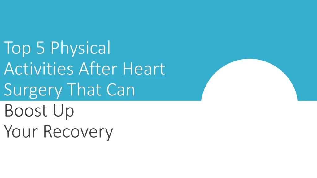 top 5 physical activities after heart surgery that can boost up your recovery
