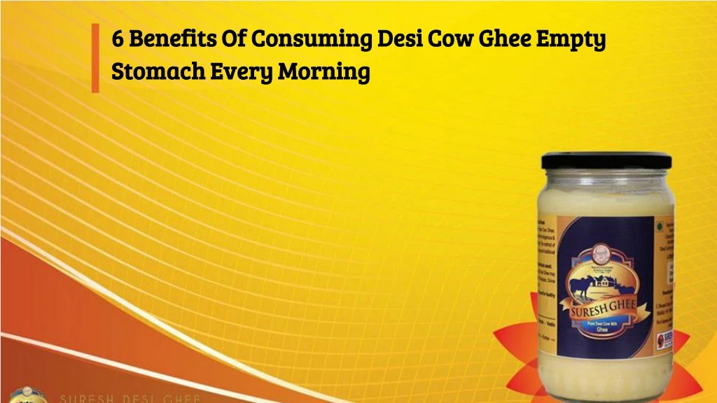 6 benefits of consuming desi cow ghee empty