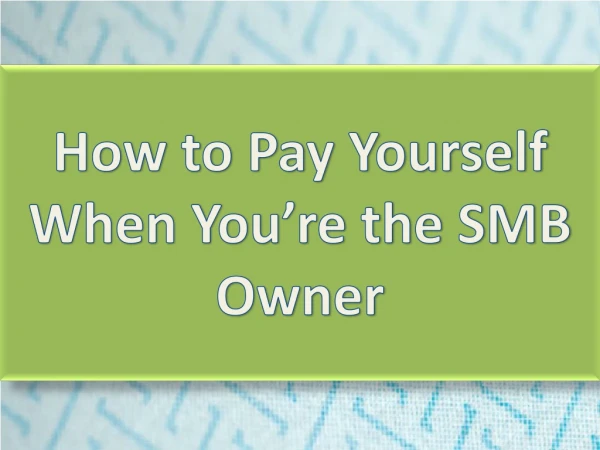 How to Pay Yourself When You’re the SMB Owner