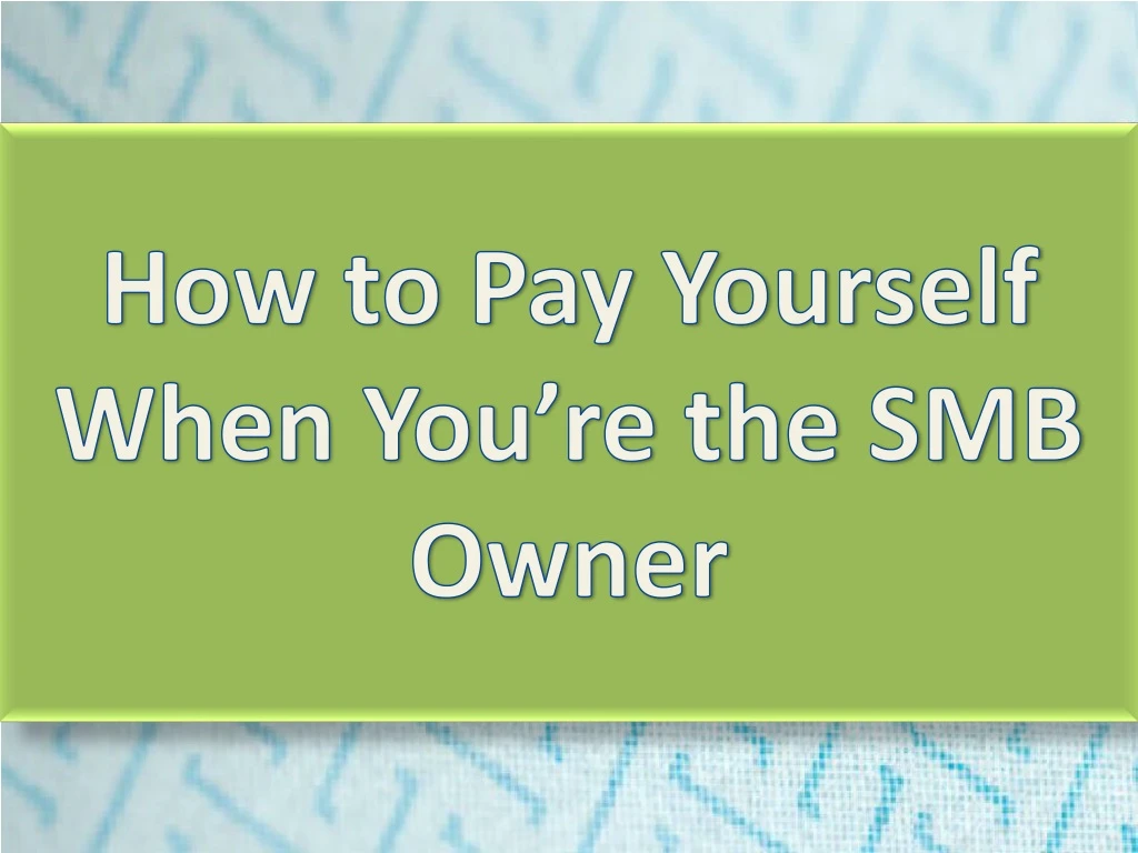 how to pay yourself when you re the smb owner