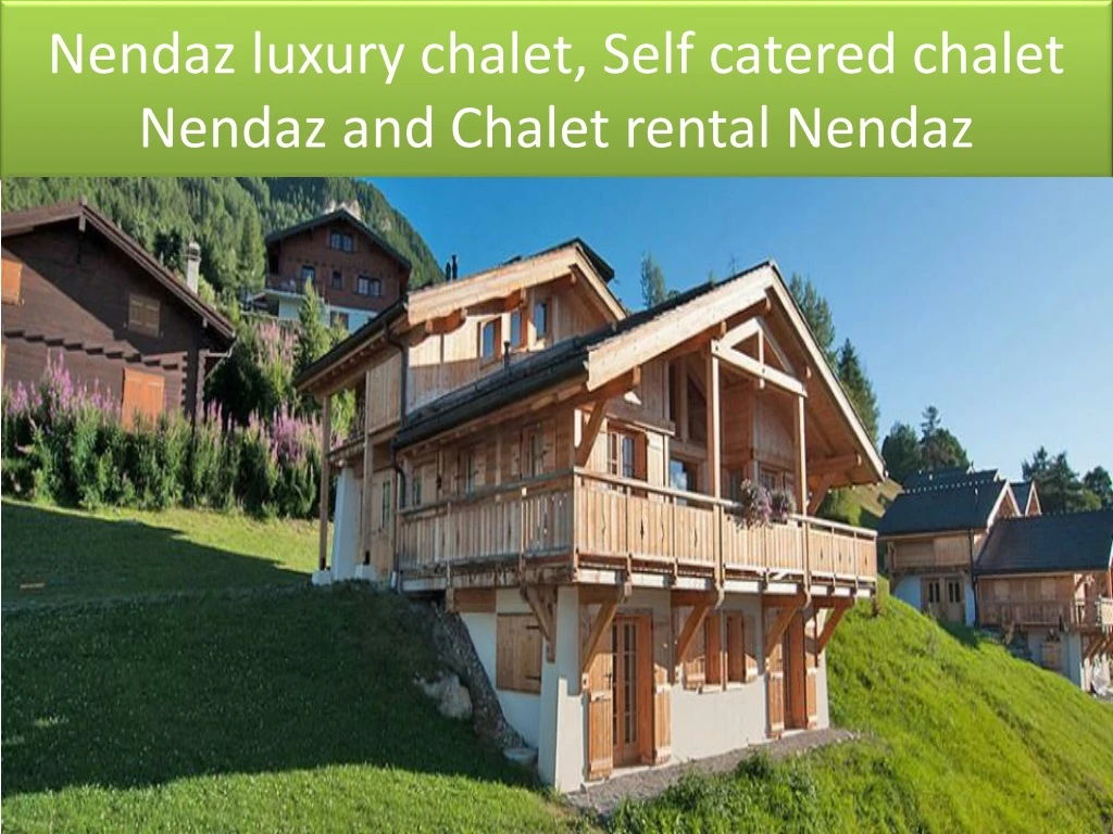 nendaz luxury chalet self catered chalet nendaz and chalet rental nendaz
