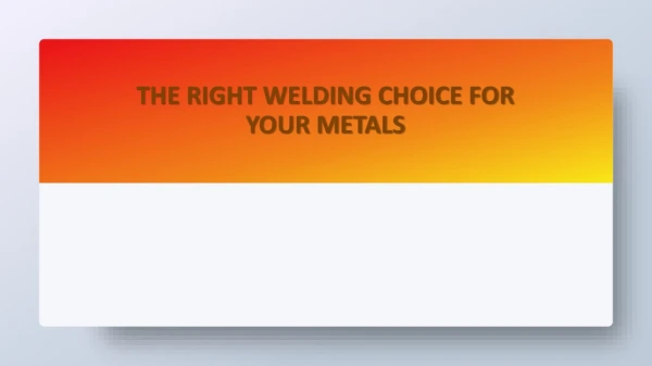 The Right Welding Choice for your Metals