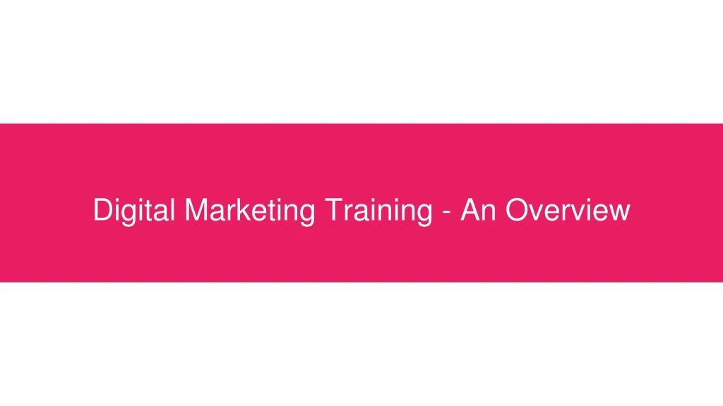 digital marketing training an overview