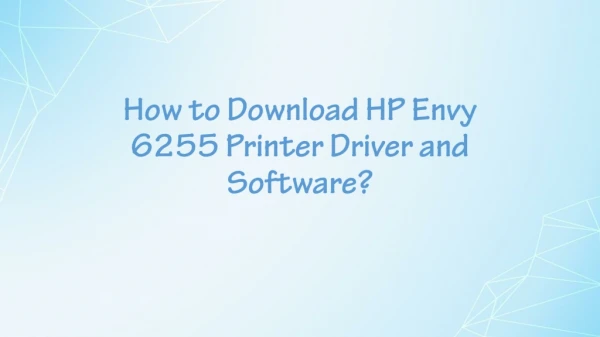 How to Download HP Envy 6255 Printer Driver and Software?