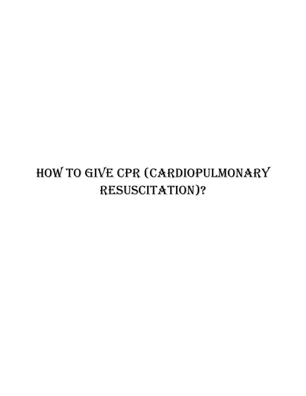 how to give cpr cardiopulmonary resuscitation