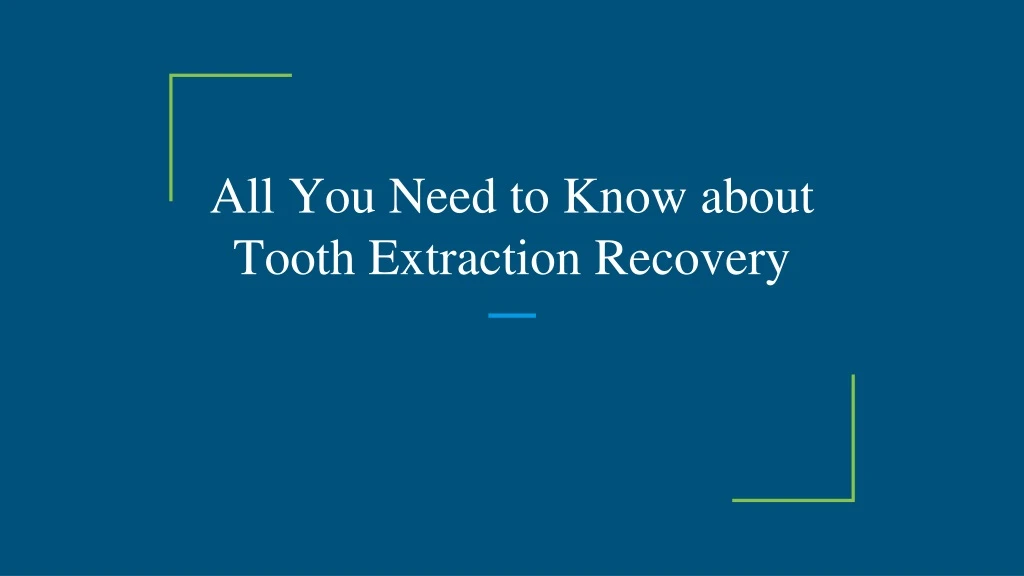 all you need to know about tooth extraction recovery