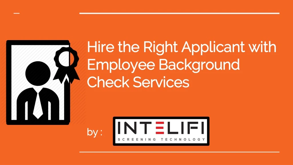 hire the right applicant with employee background check services b y
