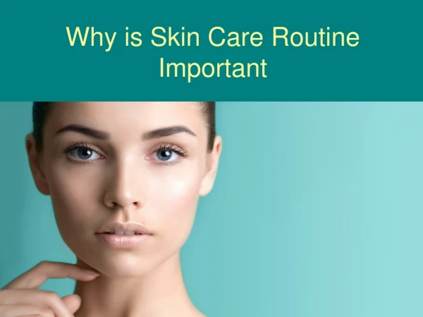 Why is Skin Care Routine Important