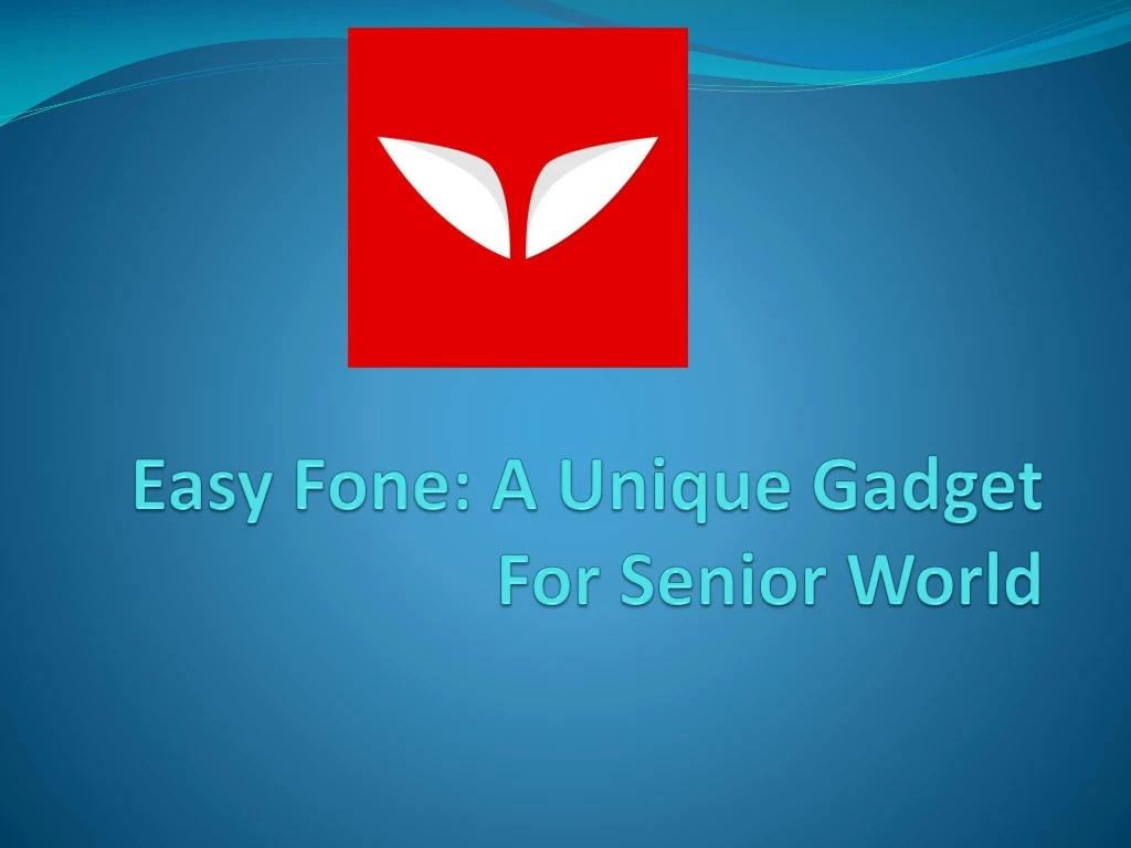 easy fone a unique gadget for senior world