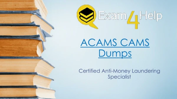 Get Reliable CAMS Exam Dumps - ACAMS CAMS Dumps PDF | Exam4Help