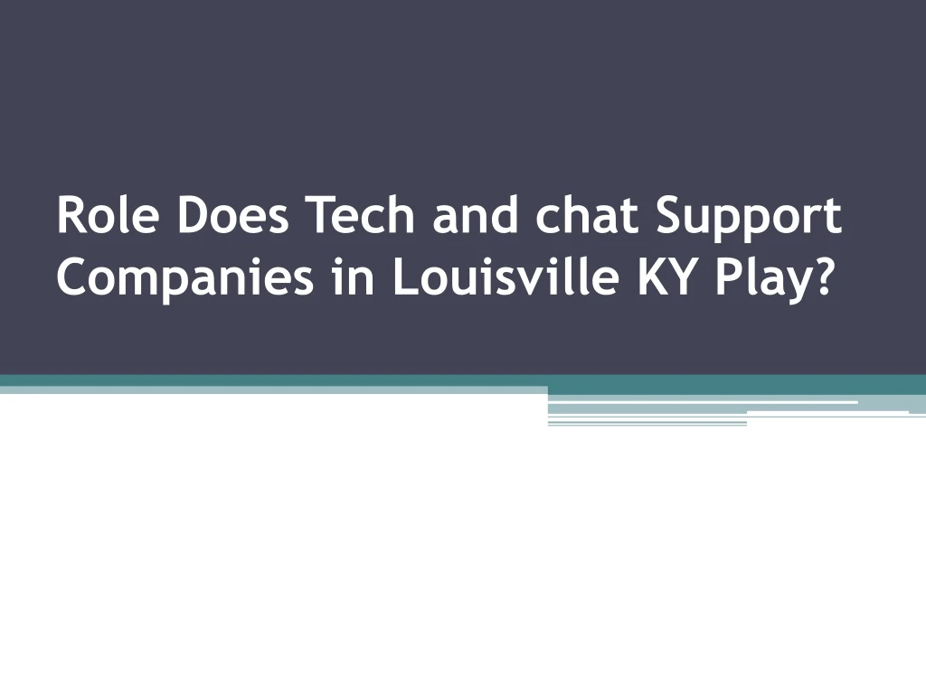 role does tech and chat support companies in louisville ky play