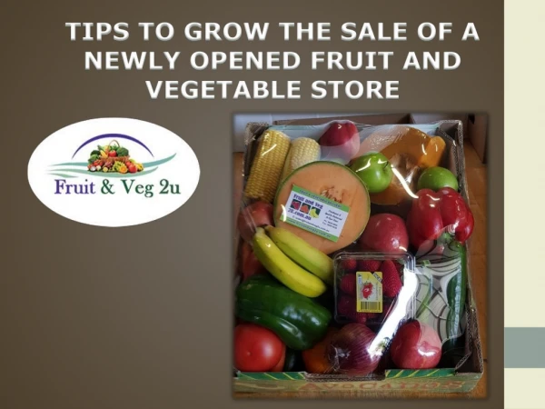 TIPS TO GROW THE SALE OF A NEWLY OPENED FRUIT AND VEGETABLE STORE