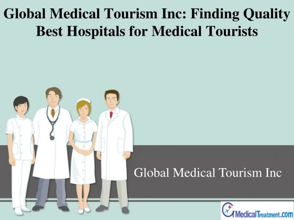 Global Medical Tourism Inc: Finding Quality Best Hospitals for Medical Tourists