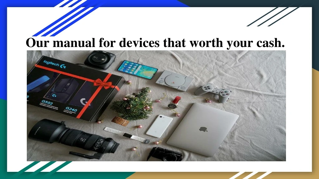 our manual for devices that worth your cash