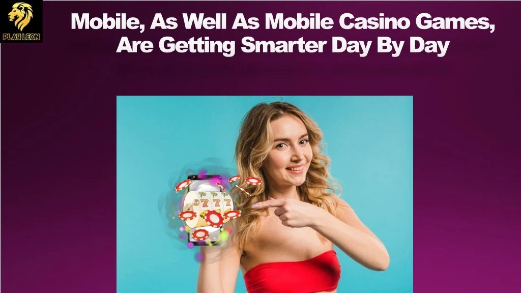 mobile as well as mobile casino games are getting smarter day by day