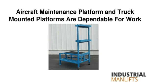 Aircraft Maintenance Platform and Truck Mounted Platforms Are Dependable For Work