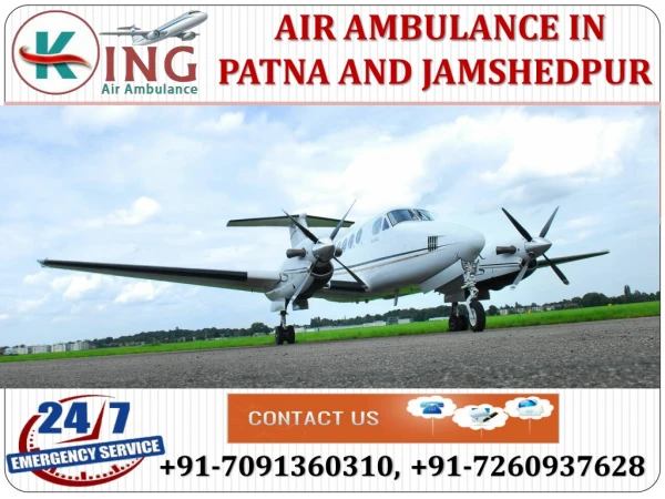 Take Most Estimable Life Support Air Ambulance in Patna and Jamshedpur by King