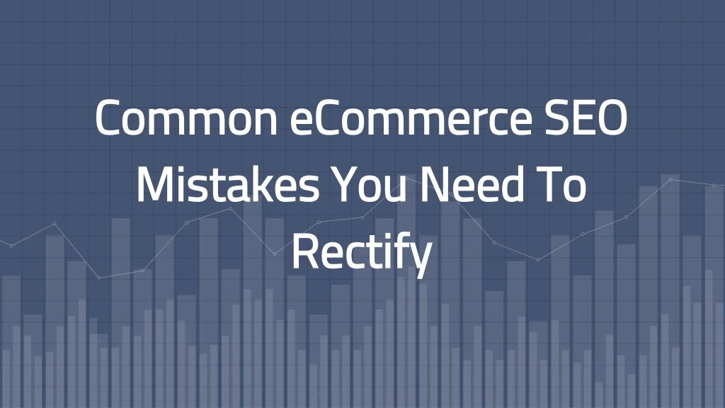 common ecommerce seo mistakes you need to rectify