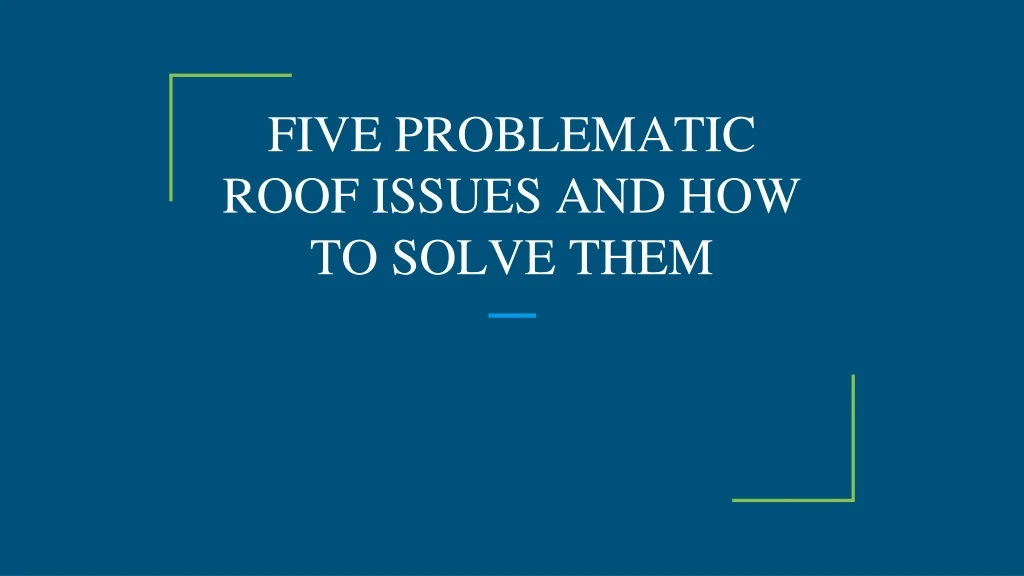 five problematic roof issues and how to solve them