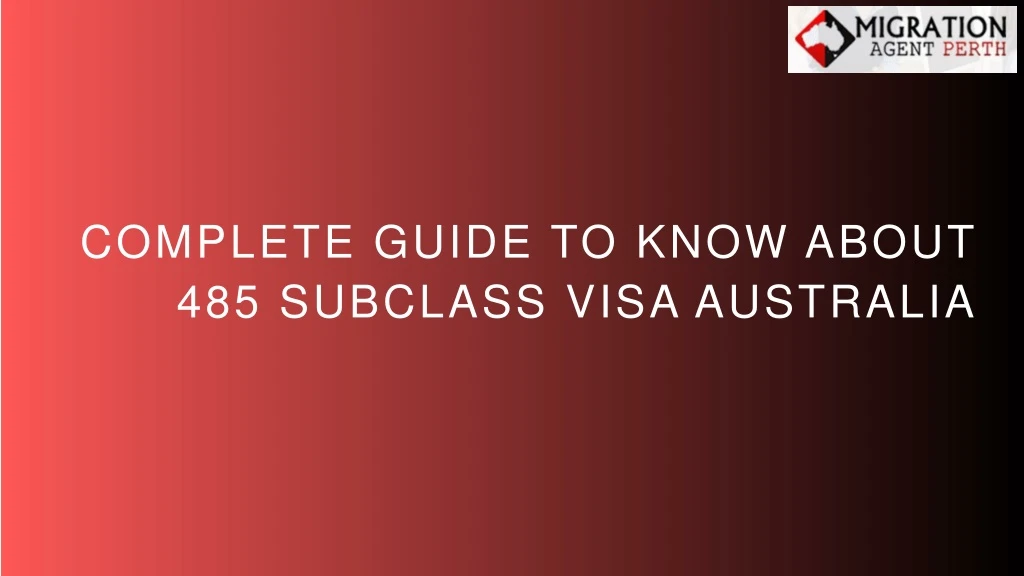 complete guide to know about 485 subclass visa