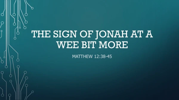 Matthew 12:38-45 Sermon -- the sign of Jonah
