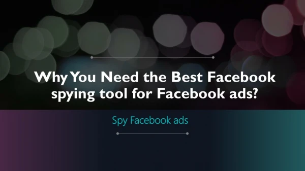 Why You Need the Best Facebook spying tool for Facebook ads?