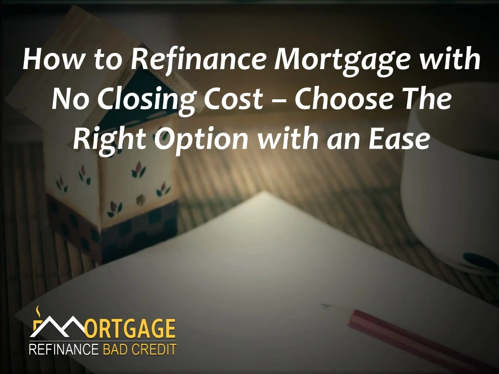 how to refinance mortgage with no closing cost