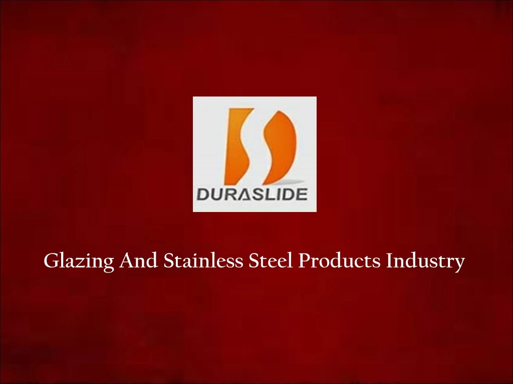 glazing and stainless steel products industry