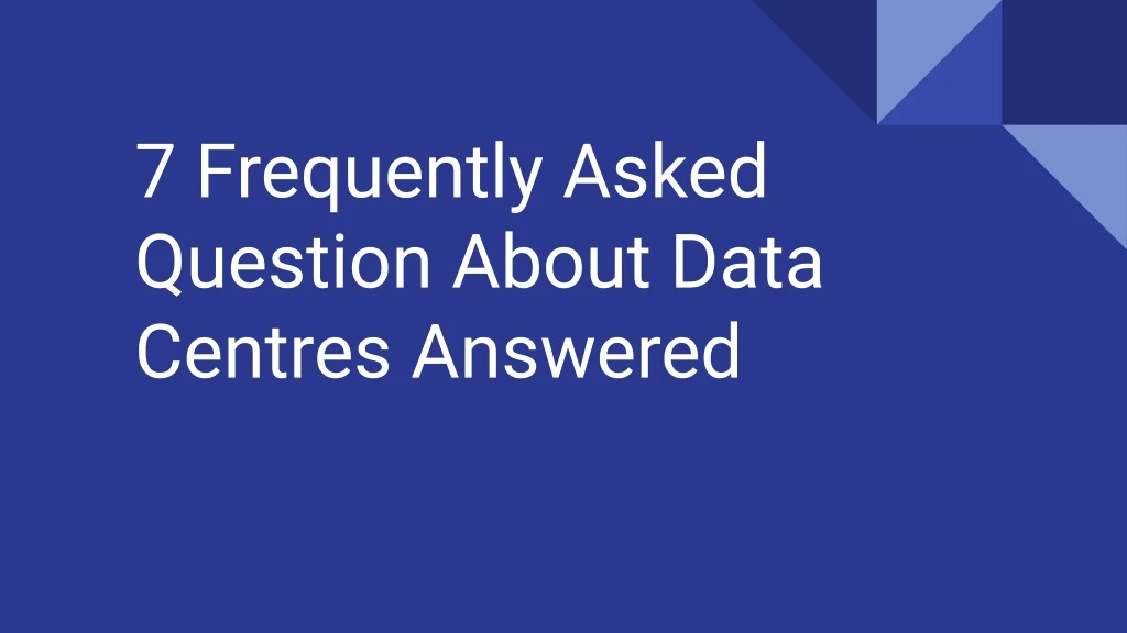 7 frequently asked question about data centres