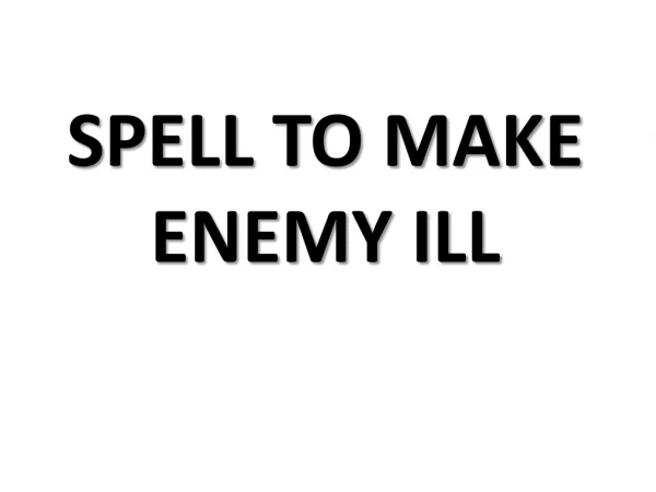 This spell will make your enemy fall seriously ill in 2 days