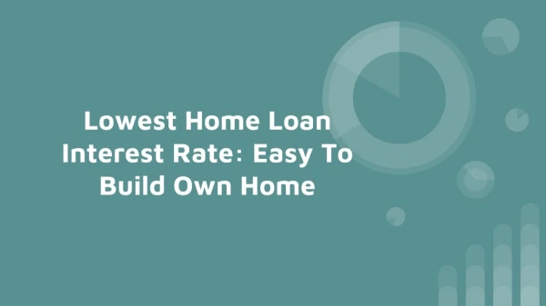 Lowest Home Loan Interest Rate: Easy To Build Own Home
