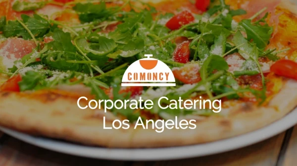 Corporate Catering Los Angeles at Comoncy