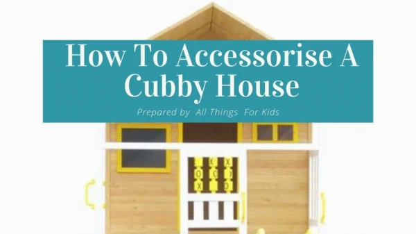 How To Accessorise A Cubby House