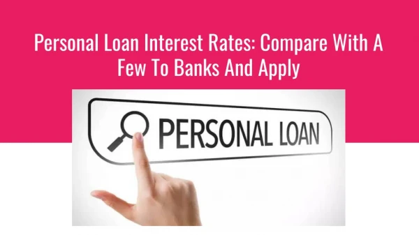 Personal Loan Interest Rates: Compare With A Few To Banks And Apply