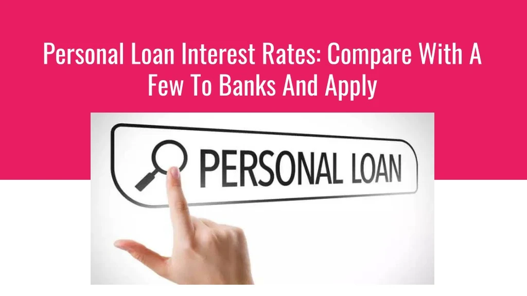 personal loan interest rates compare with a few to banks and apply