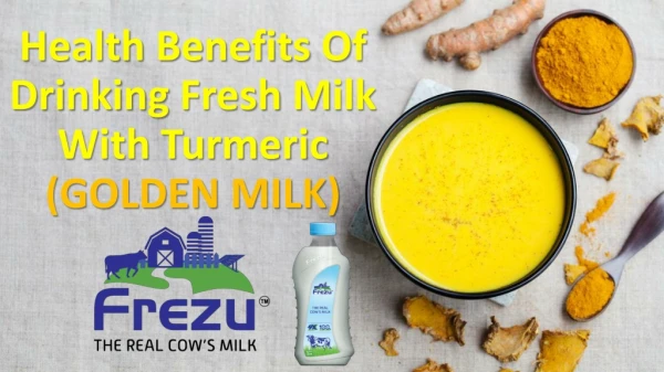 Benefits of drinking fresh milk with turmeric (Golden Milk)