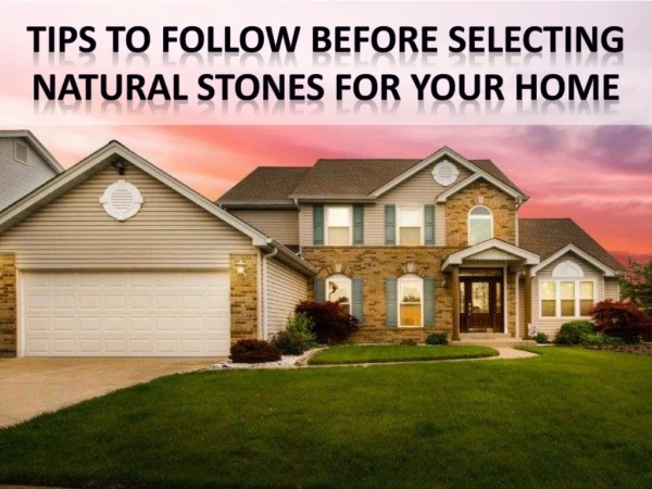Tips to follow before selecting Natural Stones for Your Home