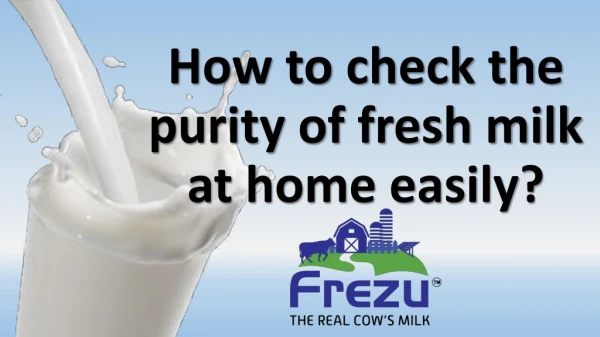 How to check the purity of Fresh Milk at Home Easily?