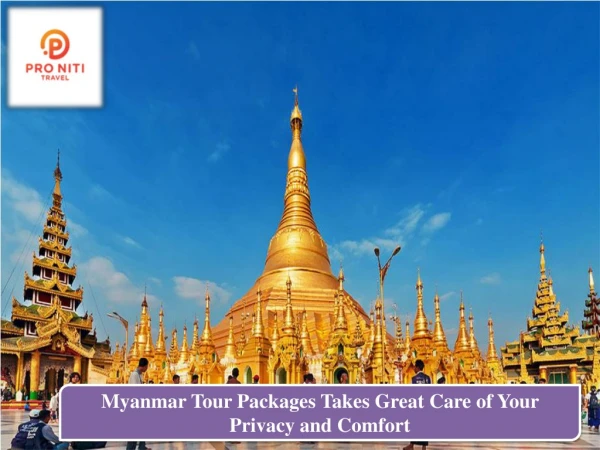 Myanmar Tour Packages Takes Great Care of Your Privacy and Comfort!