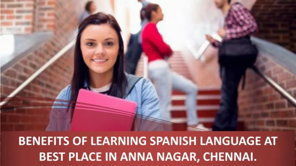 BENEFITS OF LEARNING SPANISH LANGUAGE AT BEST PLACE IN ANNA NAGAR, CHENNAI.