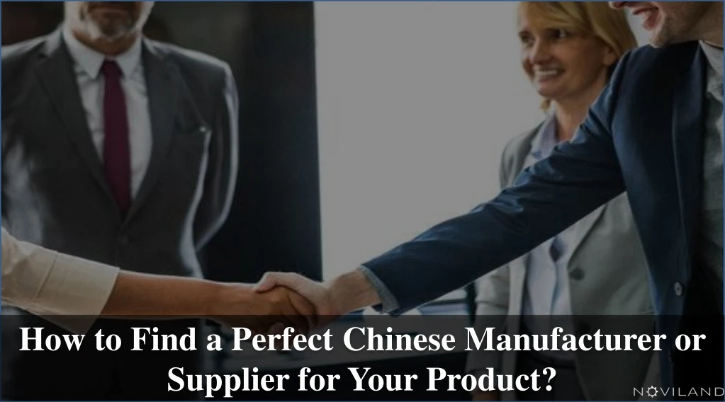 how to find a perfect chinese manufacturer or supplier for your product