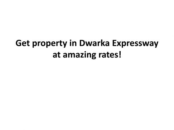 Get property in Dwarka Expressway at amazing rates!
