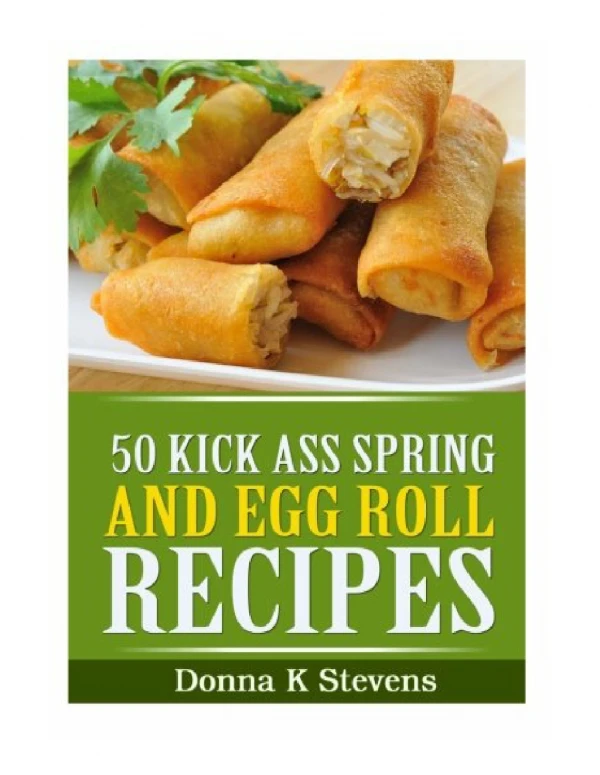 DOWNLOAD 50 Kick Ass Spring and Egg Roll Recipes