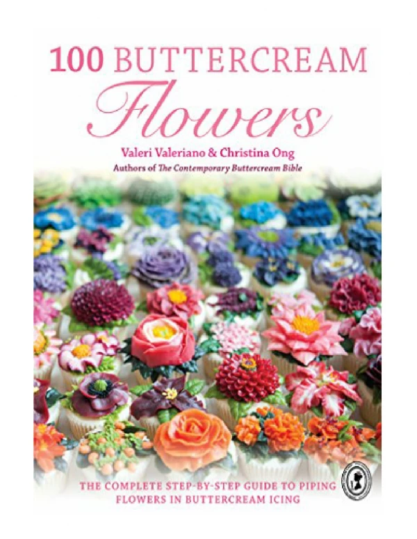 DOWNLOAD 100 Buttercream Flowers The Complete Step-by-Step Guide to Piping Flowers in Buttercream Ic